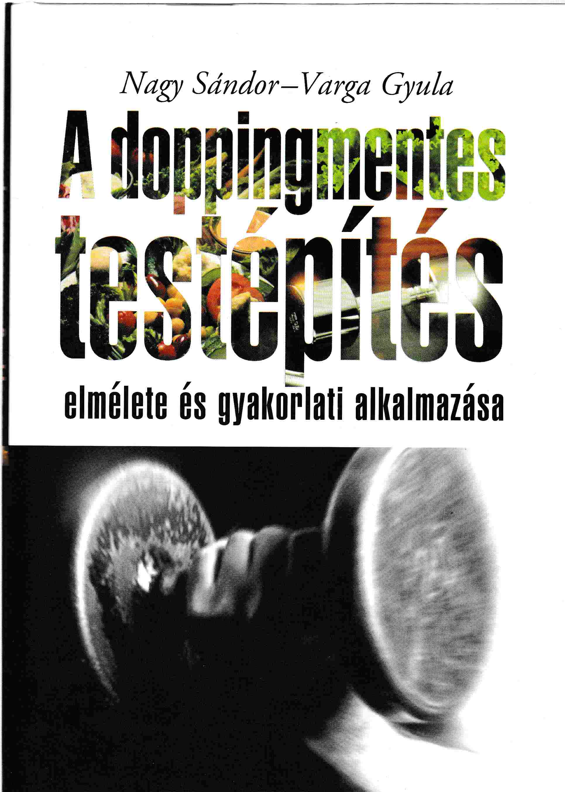 Nagy Sándor, Varga Gyula - A doppingmentes testépítés Nagy Sándor, Varga Gyula - A doppingmentes testépítés, Budapest 2002 antikvár könyv