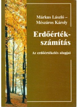 Márkus László, Mészáros Károly - Erdőérték-számítás, Budapest 1997 antikvár könyv