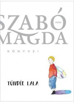 Szabó Magda - Tündér Lala Szabó Magda - Tündér Lala, Budapest 2017 antikvár könyv