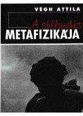 Végh Attila - A süllyedés metafizikája