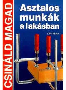 Otto Maier - Asztalos munkák a lakásban, Budapest 1998 antikvár könyv