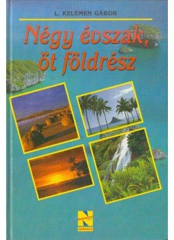L. Kelemen Gábor - Négy évszak, öt földrész L. Kelemen Gábor - Négy évszak, öt földrész, Budapest 1999 antikvár könyv