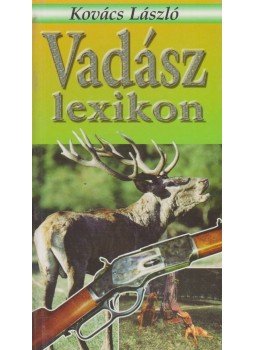 Kovács László - Vadászlexikon Kovács László - Vadászlexikon, Budapest 2002 antikvár könyv