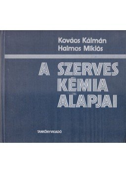 Kovács Kálmán, Halmos Miklós - A szerves kémia alapjai, Budapest 1985 antikvár könyv