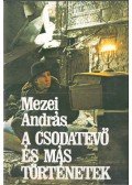 Mezei András - A csodatevő és más történetek (dedikált)