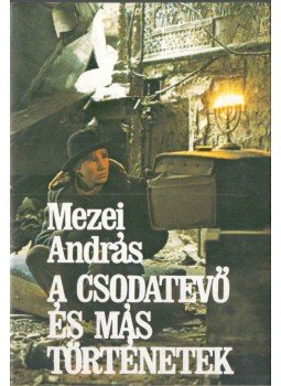 Mezei András - A csodatevő és más történetek (dedikált) Mezei András - A csodatevő és más történetek (dedikált), Budapest 1984 antikvár könyv