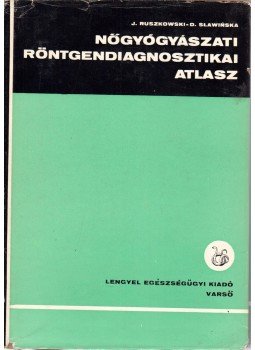 Józef Ruszkowski, Danuta Slawinska - Nőgyógyászati röntgendiagnosztikai atlasz, Varsó 1967 antikvár könyv