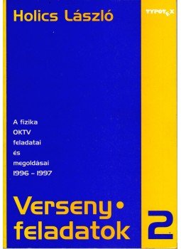 Holics László - Versenyfeladatok II. - A fizika OKTV feladatai és megoldásai 1996-1997, Budapest 1997 antikvár könyv