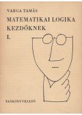 Varga Tamás - Matemetikai logika 1. kezdőknek
