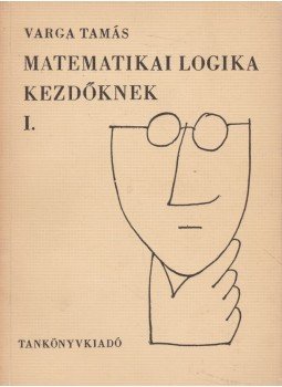 Varga Tamás - Matemetikai logika 1. kezdőknek Varga Tamás - Matemetikai logika 1. kezdőknek, Budapest 1969 antikvár könyv