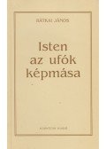 Rátkai János - Isten az ufók képmása