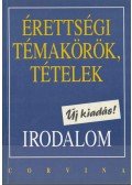 Kelecsényi László Zoltán,Kállay Gézáné,Kreut Raymundné,Máté József,Podoski Istvánné,Sümeginé Tóth Piroska,Tóth Bertalanné,Varga Valéria - Érettségi témakörök, tételek - Irodalom