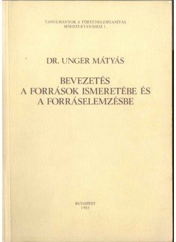 Unger Mátyás - Bevezetés a források ismeretébe és a forráselemzésbe, Budapest 1985 antikvár könyv