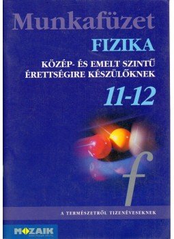 Dr. Halász Tibor, Jurisits József dr., Szűcs József dr. - Munkafüzet fizika 11-12. Dr. Halász Tibor, Jurisits József dr., Szűcs József dr. - Munkafüzet fizika 11-12., Szeged 2004 antikvár könyv