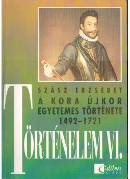 Szász Erzsébet - A kora újkor egyetemes története 1492-1721 Szász Erzsébet - A kora újkor egyetemes története 1492-1721, 0 antikvár könyv