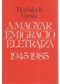 Borbándi Gyula - A magyar emigráció életrajza 1945-1985