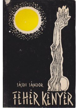 Sásdi Sándor - Fehér kenyér Sásdi Sándor - Fehér kenyér, Budapest 1967 antikvár könyv