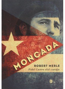 Robert Merle - Moncada Robert Merle - Moncada, Budapest 2017 antikvár könyv