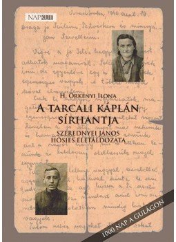 H. Örkényi Ilona - A tarcali káplán sírhantja - Szerednyei János hősies életáldozata / 1000 nap a Gulágon, null 2017 antikvár könyv