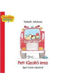 Vadadi Adrienn - Peti tűzoltó lesz (Igor Lazin illusztrációival), null 2017 antikvár könyv