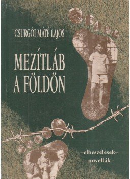 Csurgói Máté Lajos - Mezítláb a földön Csurgói Máté Lajos - Mezítláb a földön, Budapest 1998 antikvár könyv