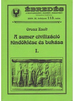 Orosz Zsolt - Ébredés 2009/113. - A sumer civilizáció tündöklése és bukása I., Békéscsaba 2009 antikvár könyv