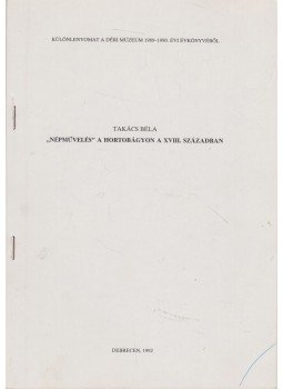Takács Béla - ,,Népművelés" a Hortobágyon a XVIII. században (különlenyomat) Takács Béla - ,,Népművelés" a Hortobágyon a XVIII. században (különlenyomat), Debrecen 1992 antikvár könyv
