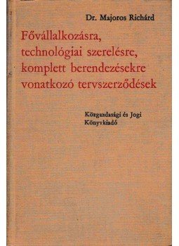 Dr. Majoros Richárd - Fővállalkozásra, technológiai szerelésre, komplett berendezésekre vonatkozó tervszerződések, Budapest 1966 antikvár könyv