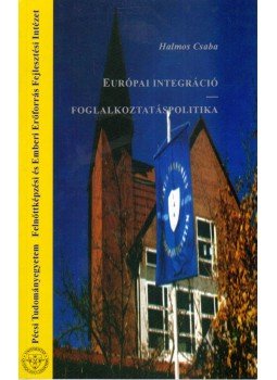 Halmos Csaba - Európai integráció - Foglalkoztatáspolitika, Pécs 1999 antikvár könyv