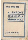 Josip Broz-Tito - A leigázott Jugoszlávia népeinek harca