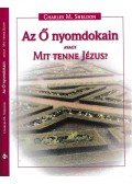 Charles M. Sheldon - Az Ő nyomdokain avagy mit tenne Jézus?