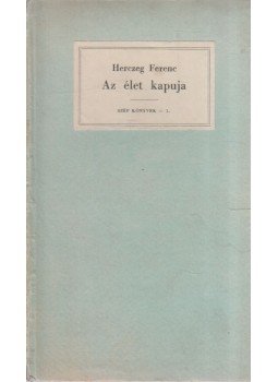 Herczeg Ferenc - Az élet kapuja Herczeg Ferenc - Az élet kapuja, 0 antikvár könyv