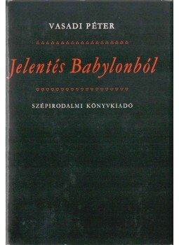 Vasadi Péter - Jelentés Babylonból Vasadi Péter - Jelentés Babylonból, Budapest 1974 antikvár könyv