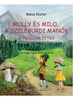 Babos Eszter - Molly és Milo, a szeleburdi manók - A trollok titka, Pécel 2017 antikvár könyv