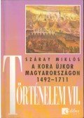 Száray Miklós - Történelem VII. - A kora újkor Magyarországon 1492-1711