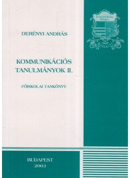 Derényi András - Kommunikációs tanulmányok II. Derényi András - Kommunikációs tanulmányok II., Budapest 2003 antikvár könyv