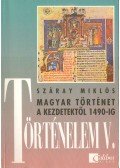 Száray Miklós - Történelem V. - Magyar történet a kezdetektől 1490-ig