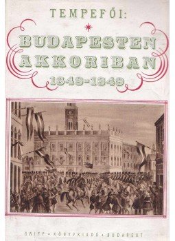 Tempefői János - Budapesten akkoriban 1848-1849 Tempefői János - Budapesten akkoriban 1848-1849, Budapest 1942 antikvár könyv