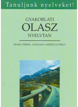 Móritz György, Angelini, Maria Teresa - Gyakorlati olasz nyelvtan Móritz György, Angelini, Maria Teresa - Gyakorlati olasz nyelvtan, Budapest 2007 antikvár könyv