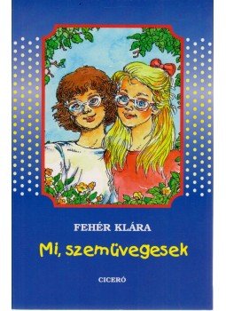 Fehér Klára - Mi, szemüvegesek, Budapest 2001 antikvár könyv
