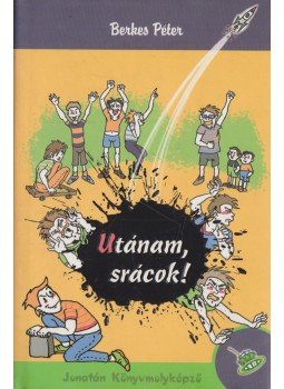 Berkes Péter - Utánam, srácok! Berkes Péter - Utánam, srácok!, Szeged 2005 antikvár könyv