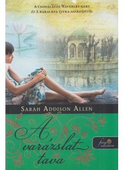 Sarah Addison Allen - Lost Lake - A varázslat tava Sarah Addison Allen - Lost Lake - A varázslat tava, Szeged 2017 antikvár könyv