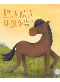 Tóthárpád Ferenc - Kil, a kajla kiscsikó Tóthárpád Ferenc - Kil, a kajla kiscsikó, null 2017 antikvár könyv