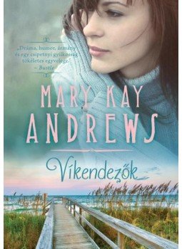 MARY KAY ANDREWS - Víkendezők MARY KAY ANDREWS - Víkendezők, Budapest 2017 antikvár könyv