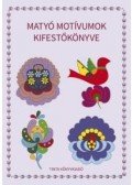 Horváth Ágnes (szerkesztő) - Matyó motívumok kifestőkönyve