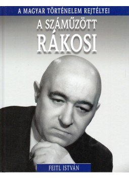 Feitl István - A száműzött Rákosi Feitl István - A száműzött Rákosi, Budapest 2016 antikvár könyv
