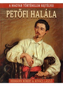 Hermann Róbert, Kovács László - Petőfi halála Hermann Róbert, Kovács László - Petőfi halála, Budapest 2016 antikvár könyv