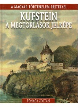 Fónagy Zoltán - Kufstein, a megtorlások jelképe Fónagy Zoltán - Kufstein, a megtorlások jelképe, Budapest 2016 antikvár könyv