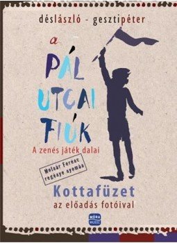 Dés László, Geszti Péter - A Pál utcai fiúk - A zenés játék dalai - Kottafüzet az előadás fotóival Dés László, Geszti Péter - A Pál utcai fiúk - A zenés játék dalai - Kottafüzet az előadás fotóival, Budapest 2017 antikvár könyv