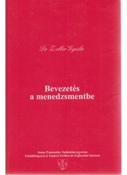 Zeller Gyula Dr. - Bevezetés a menedzsmentbe Zeller Gyula Dr. - Bevezetés a menedzsmentbe, Pécs 1995 antikvár könyv